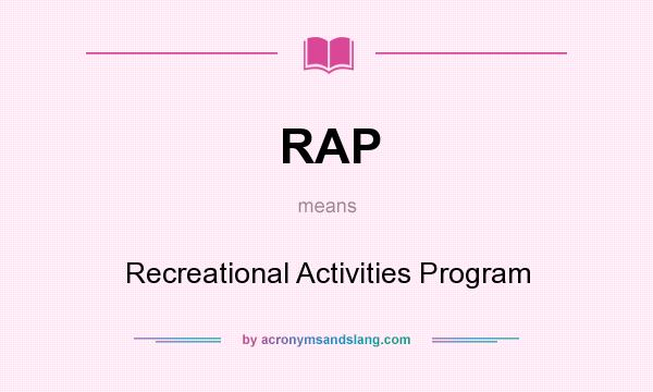 What does RAP mean? It stands for Recreational Activities Program