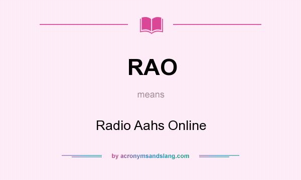 What does RAO mean? It stands for Radio Aahs Online