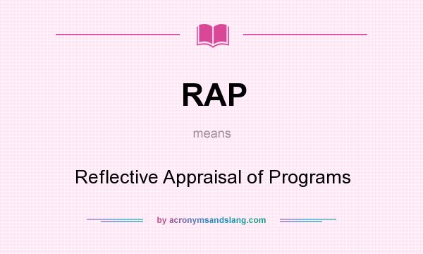 What does RAP mean? It stands for Reflective Appraisal of Programs