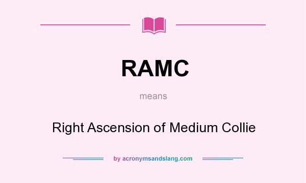 What does RAMC mean? It stands for Right Ascension of Medium Collie
