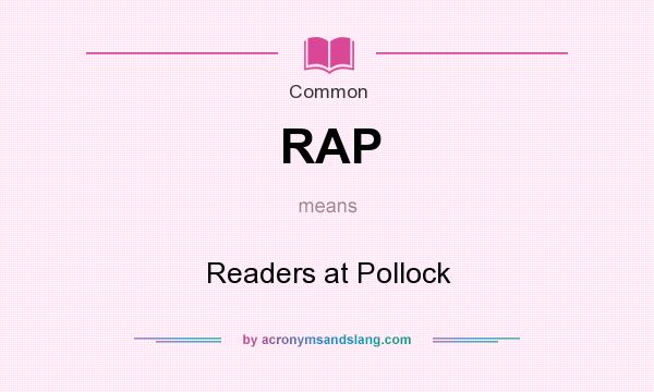 What does RAP mean? It stands for Readers at Pollock