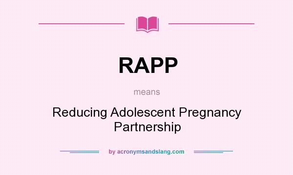 What does RAPP mean? It stands for Reducing Adolescent Pregnancy Partnership