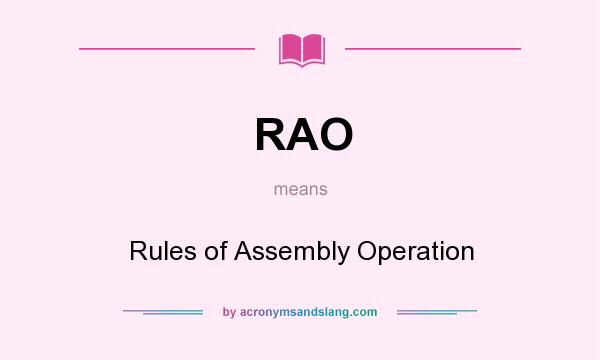 What does RAO mean? It stands for Rules of Assembly Operation