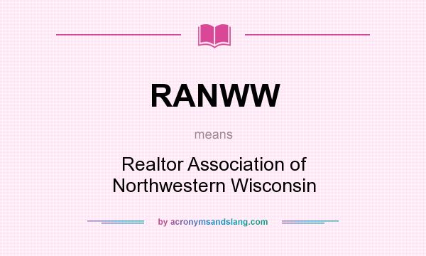 What does RANWW mean? It stands for Realtor Association of Northwestern Wisconsin