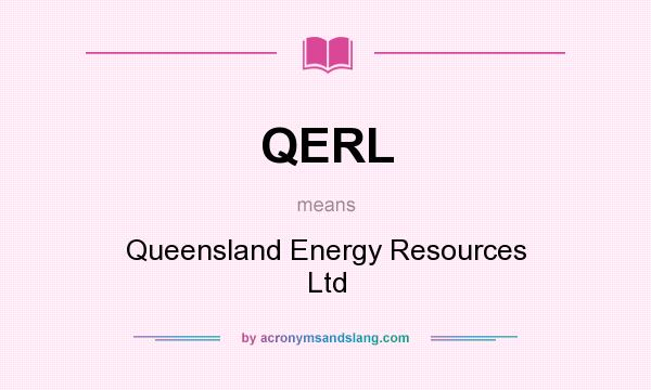 What does QERL mean? It stands for Queensland Energy Resources Ltd