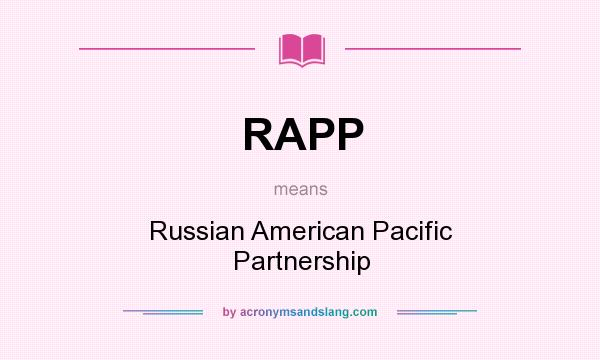 What does RAPP mean? It stands for Russian American Pacific Partnership