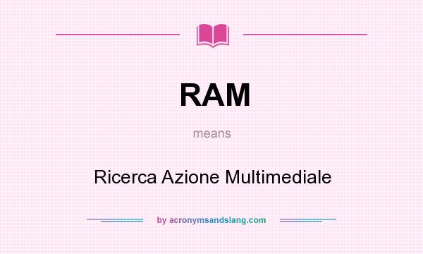 What does RAM mean? It stands for Ricerca Azione Multimediale