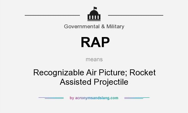 What does RAP mean? It stands for Recognizable Air Picture; Rocket Assisted Projectile