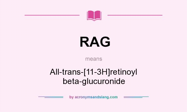 What does RAG mean? It stands for All-trans-[11-3H]retinoyl beta-glucuronide