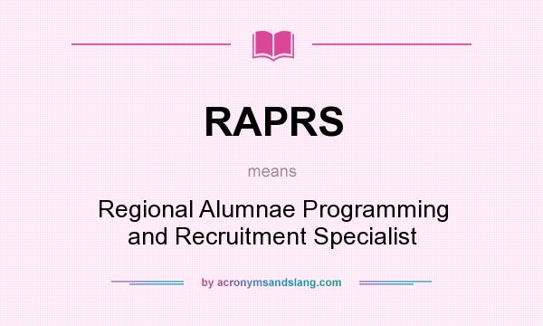 What does RAPRS mean? It stands for Regional Alumnae Programming and Recruitment Specialist