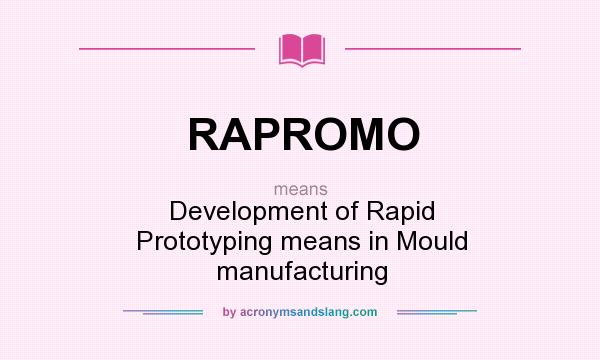 What does RAPROMO mean? It stands for Development of Rapid Prototyping means in Mould manufacturing
