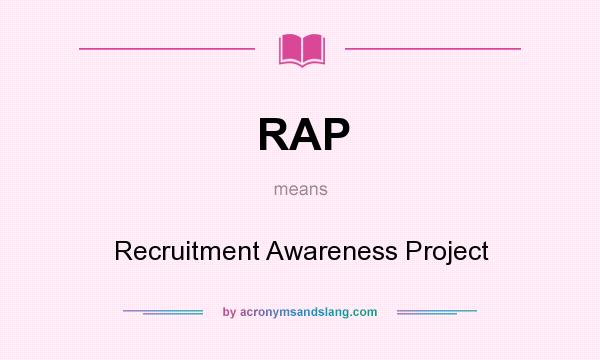 What does RAP mean? It stands for Recruitment Awareness Project