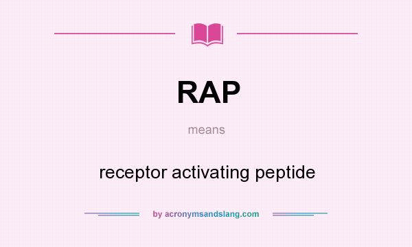 What does RAP mean? It stands for receptor activating peptide