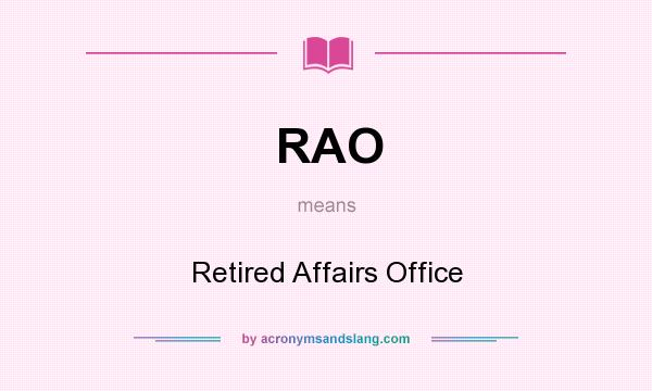 What does RAO mean? It stands for Retired Affairs Office