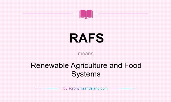 What does RAFS mean? It stands for Renewable Agriculture and Food Systems