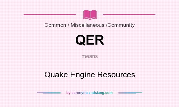 What does QER mean? It stands for Quake Engine Resources