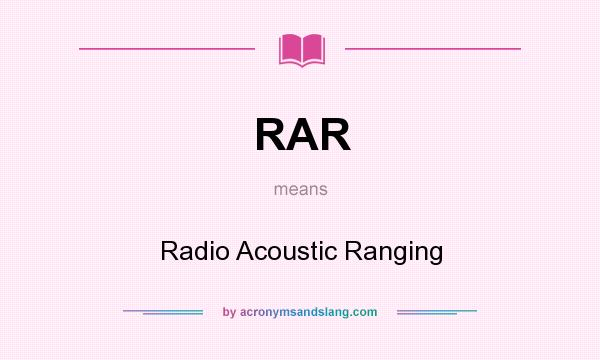 What does RAR mean? It stands for Radio Acoustic Ranging