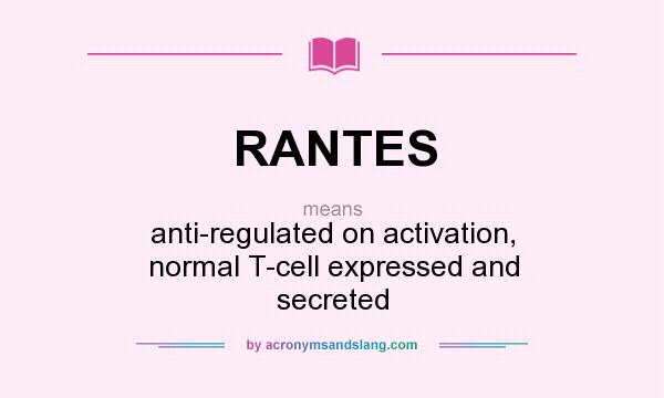 What does RANTES mean? It stands for anti-regulated on activation, normal T-cell expressed and secreted