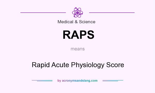 What does RAPS mean? It stands for Rapid Acute Physiology Score