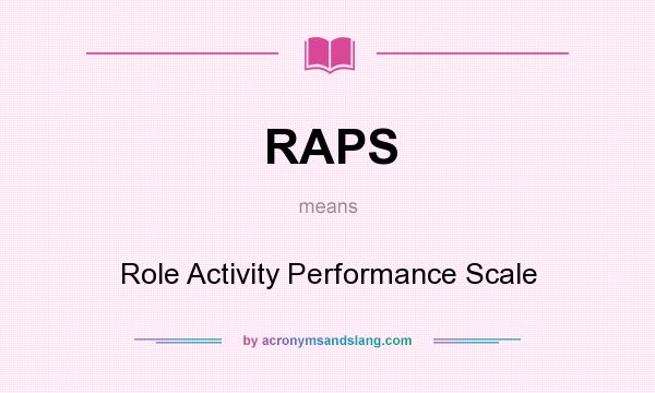 What does RAPS mean? It stands for Role Activity Performance Scale