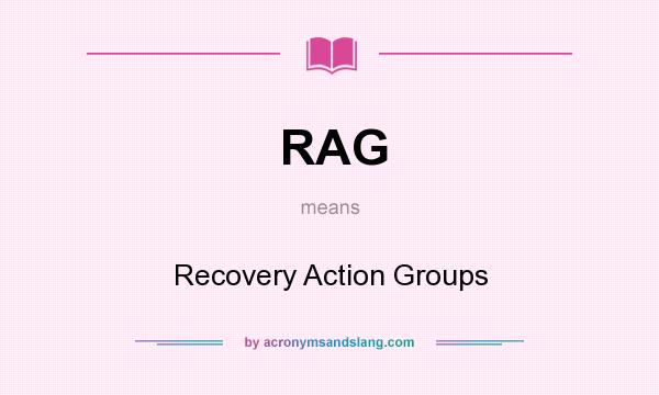 What does RAG mean? It stands for Recovery Action Groups