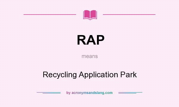 What does RAP mean? It stands for Recycling Application Park