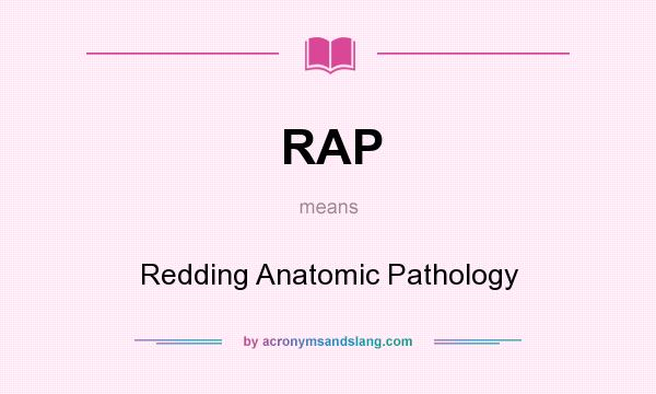 What does RAP mean? It stands for Redding Anatomic Pathology