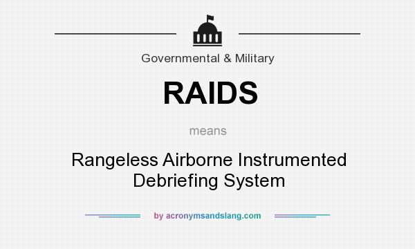 What does RAIDS mean? It stands for Rangeless Airborne Instrumented Debriefing System