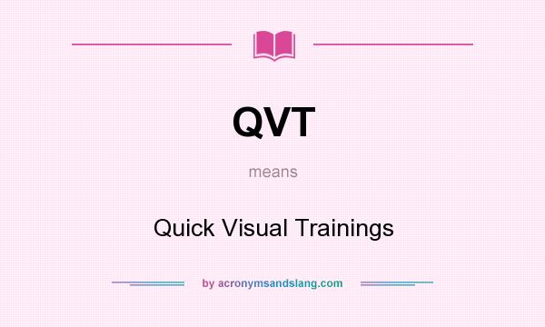 What does QVT mean? It stands for Quick Visual Trainings