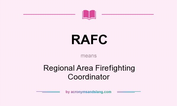 What does RAFC mean? It stands for Regional Area Firefighting Coordinator