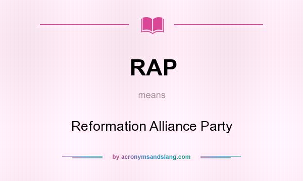 What does RAP mean? It stands for Reformation Alliance Party
