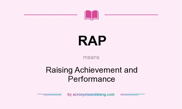 What does RAP mean? It stands for Raising Achievement and Performance