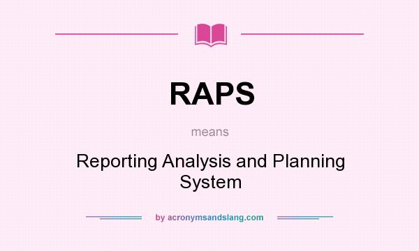 What does RAPS mean? It stands for Reporting Analysis and Planning System