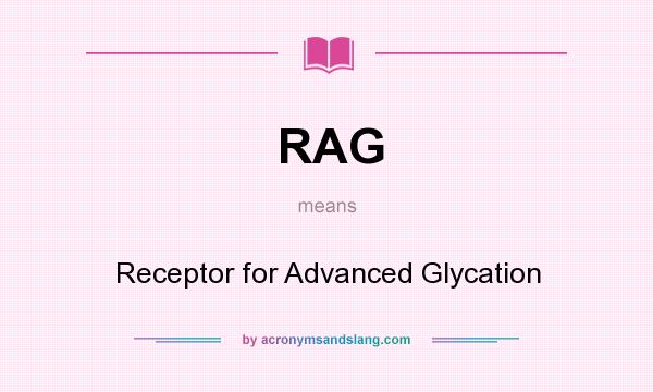 What does RAG mean? It stands for Receptor for Advanced Glycation