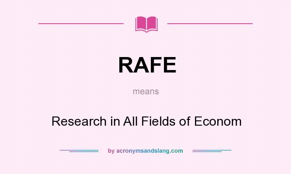 What does RAFE mean? It stands for Research in All Fields of Econom