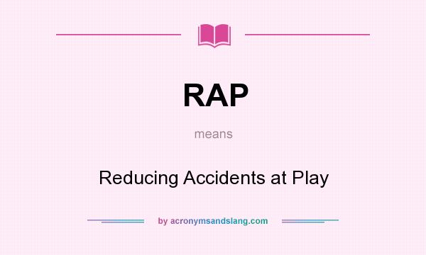 What does RAP mean? It stands for Reducing Accidents at Play