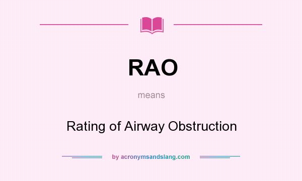 What does RAO mean? It stands for Rating of Airway Obstruction