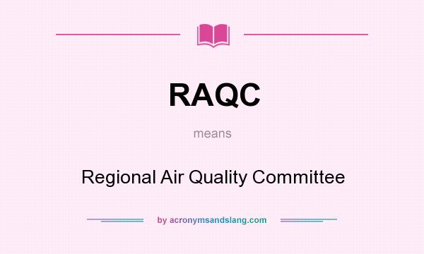 What does RAQC mean? It stands for Regional Air Quality Committee