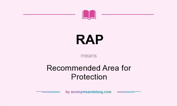 What does RAP mean? It stands for Recommended Area for Protection