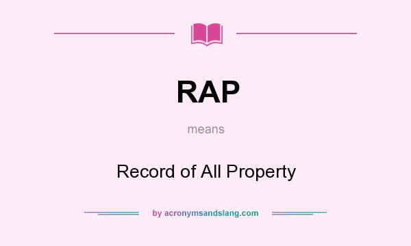 What does RAP mean? It stands for Record of All Property
