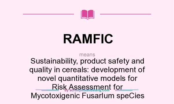 What does RAMFIC mean? It stands for Sustainability, product safety and quality in cereals: development of novel quantitative models for Risk Assessment for Mycotoxigenic FusarIum speCies