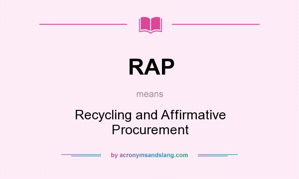 What does RAP mean? It stands for Recycling and Affirmative Procurement