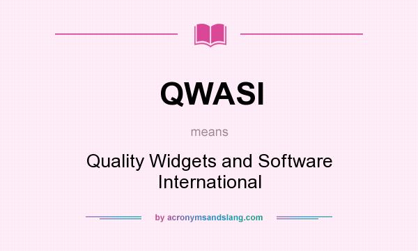 What does QWASI mean? It stands for Quality Widgets and Software International