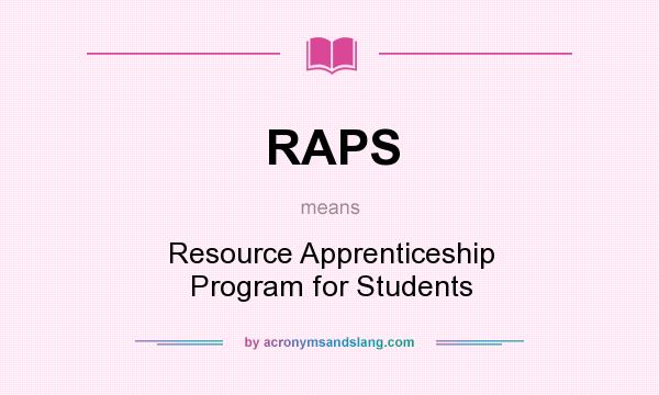 What does RAPS mean? It stands for Resource Apprenticeship Program for Students