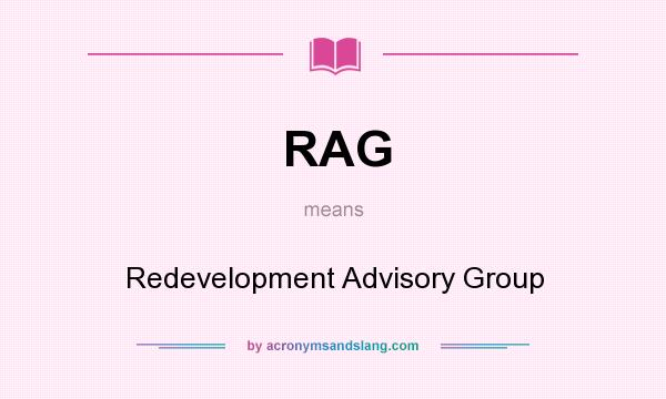 What does RAG mean? It stands for Redevelopment Advisory Group