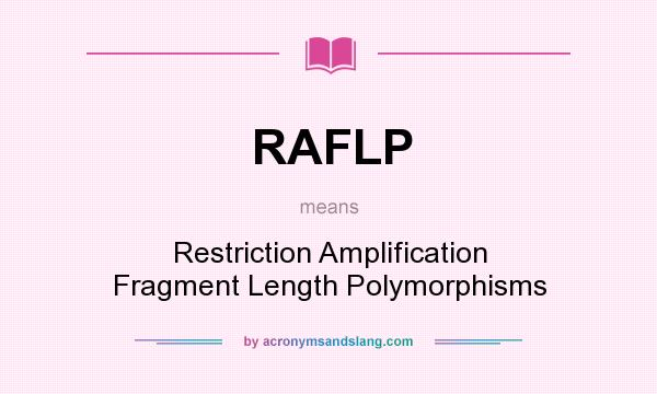 What does RAFLP mean? It stands for Restriction Amplification Fragment Length Polymorphisms