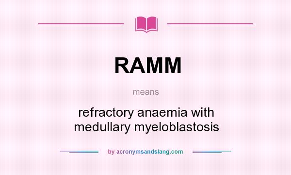 What does RAMM mean? It stands for refractory anaemia with medullary myeloblastosis
