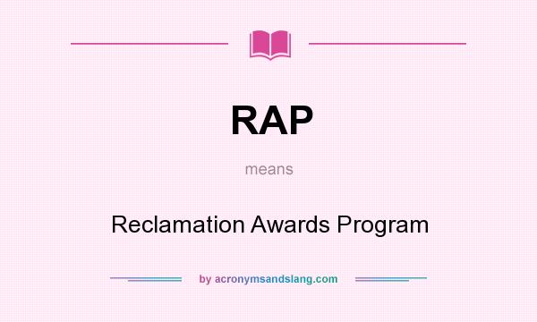 What does RAP mean? It stands for Reclamation Awards Program