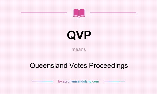 What does QVP mean? It stands for Queensland Votes Proceedings