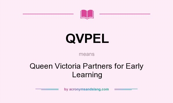 What does QVPEL mean? It stands for Queen Victoria Partners for Early Learning